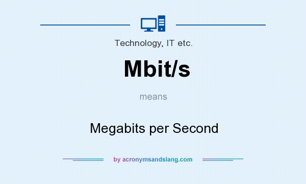 What does Mbit/s mean? It stands for Megabits per Second
