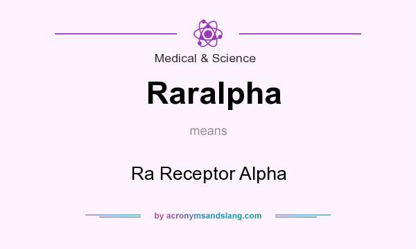 What does Raralpha mean? It stands for Ra Receptor Alpha