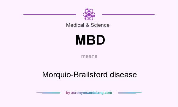 What does MBD mean? It stands for Morquio-Brailsford disease