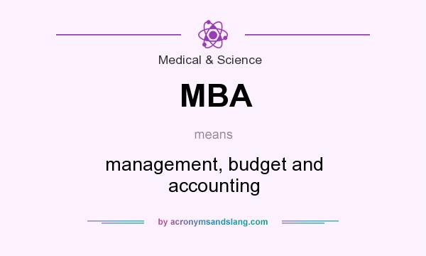 What does MBA mean? It stands for management, budget and accounting