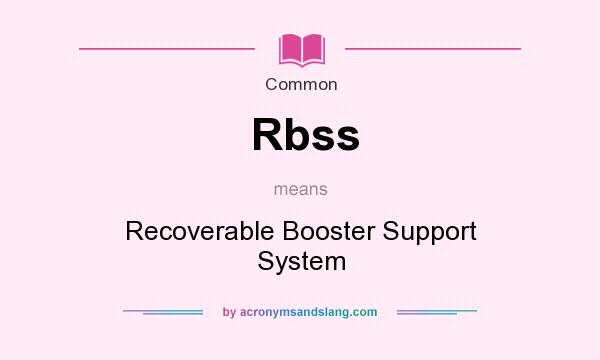 What does Rbss mean? It stands for Recoverable Booster Support System