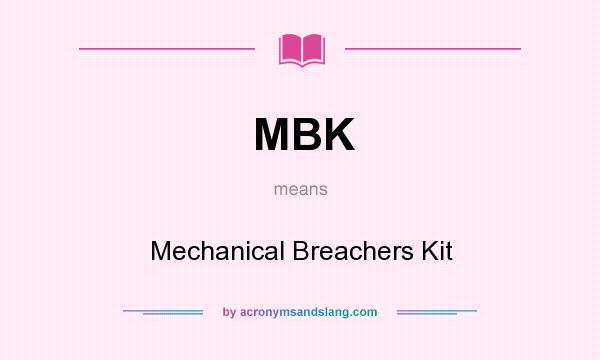 What does MBK mean? It stands for Mechanical Breachers Kit