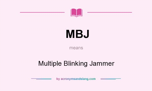 What does MBJ mean? It stands for Multiple Blinking Jammer
