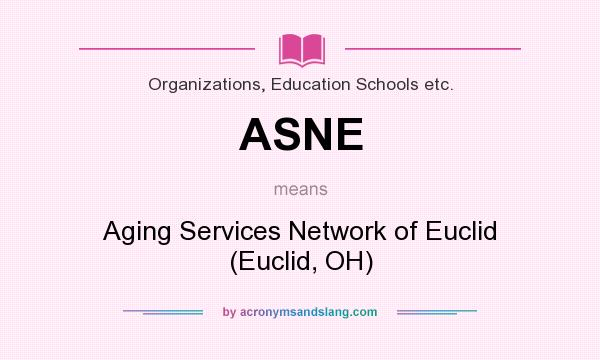 What does ASNE mean? It stands for Aging Services Network of Euclid (Euclid, OH)