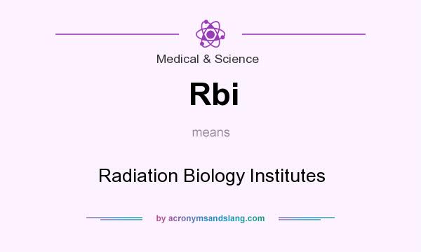 What does Rbi mean? It stands for Radiation Biology Institutes