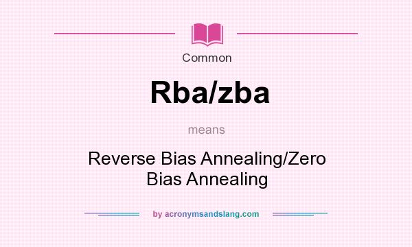 What does Rba/zba mean? It stands for Reverse Bias Annealing/Zero Bias Annealing