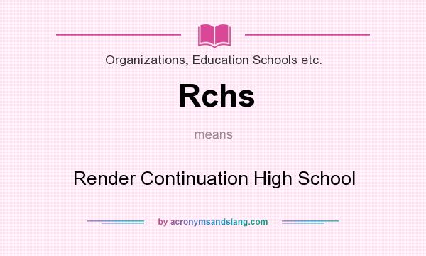 What does Rchs mean? It stands for Render Continuation High School