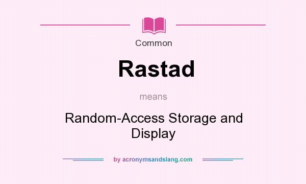 What does Rastad mean? It stands for Random-Access Storage and Display