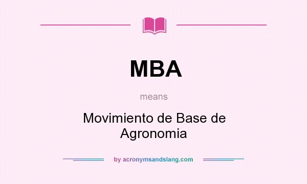 What does MBA mean? It stands for Movimiento de Base de Agronomia