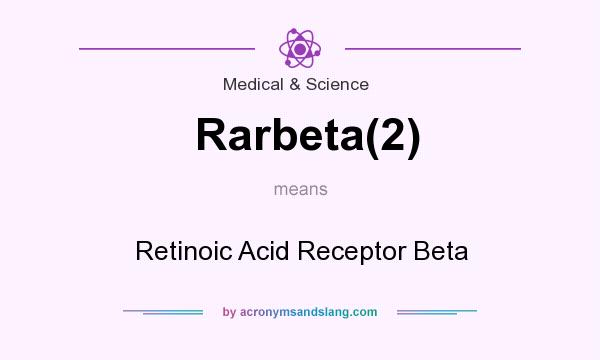 What does Rarbeta(2) mean? It stands for Retinoic Acid Receptor Beta
