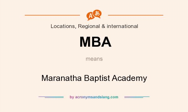 What does MBA mean? It stands for Maranatha Baptist Academy