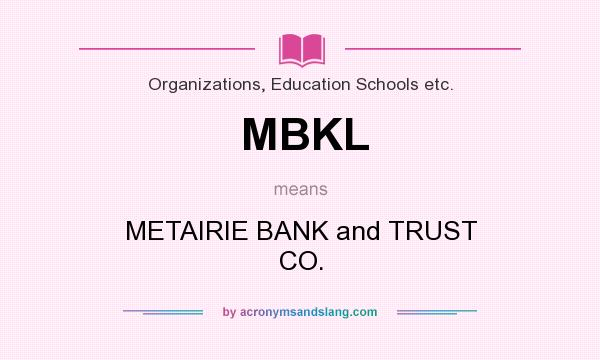What does MBKL mean? It stands for METAIRIE BANK and TRUST CO.