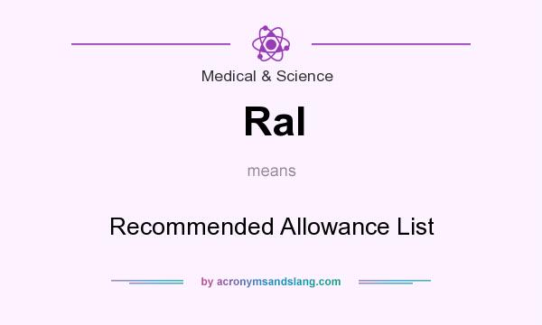 What does Ral mean? It stands for Recommended Allowance List