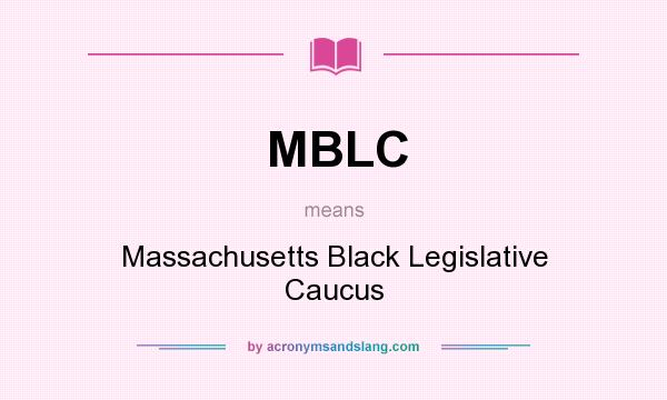 What does MBLC mean? It stands for Massachusetts Black Legislative Caucus