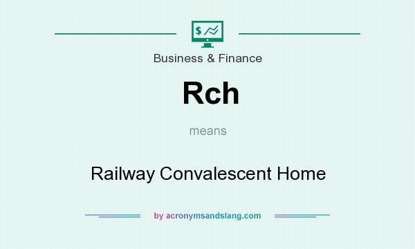 What does Rch mean? It stands for Railway Convalescent Home