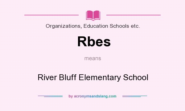 What does Rbes mean? It stands for River Bluff Elementary School