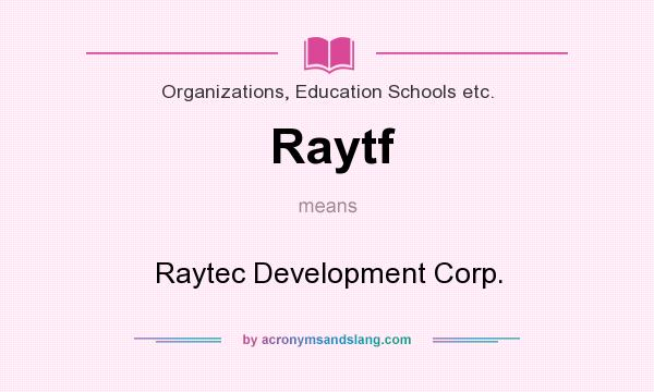 What does Raytf mean? It stands for Raytec Development Corp.