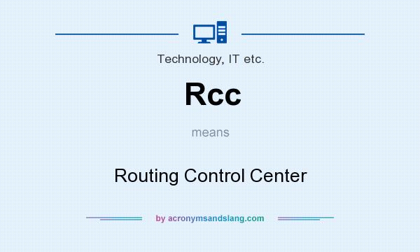 What does Rcc mean? It stands for Routing Control Center