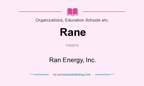 What does Rane mean? It stands for Ran Energy, Inc.