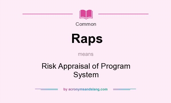 What does Raps mean? It stands for Risk Appraisal of Program System