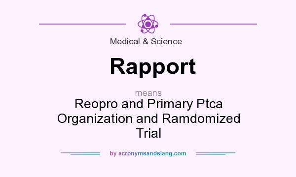 What does Rapport mean? It stands for Reopro and Primary Ptca Organization and Ramdomized Trial