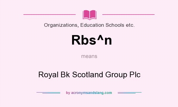 What does Rbs^n mean? It stands for Royal Bk Scotland Group Plc