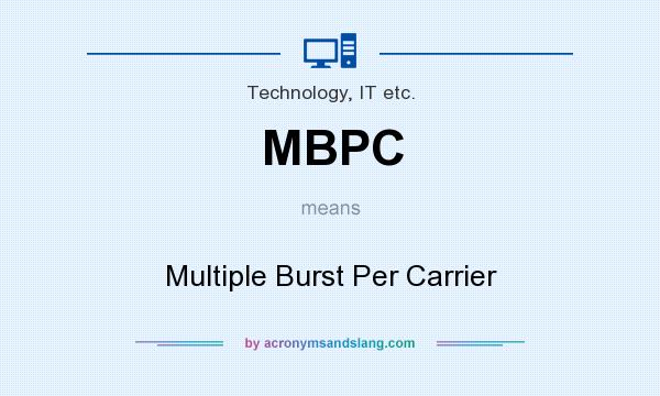 What does MBPC mean? It stands for Multiple Burst Per Carrier
