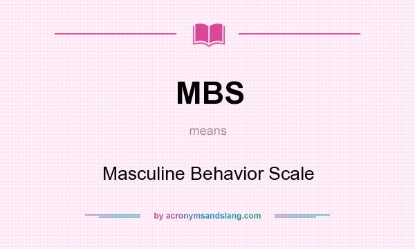 What does MBS mean? It stands for Masculine Behavior Scale