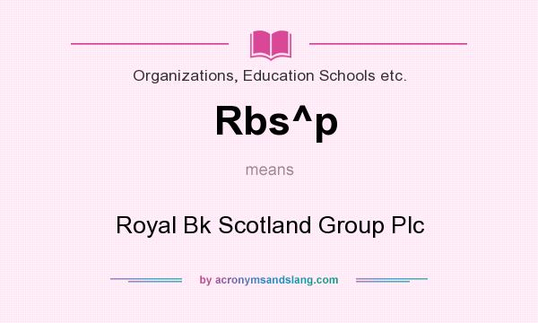 What does Rbs^p mean? It stands for Royal Bk Scotland Group Plc