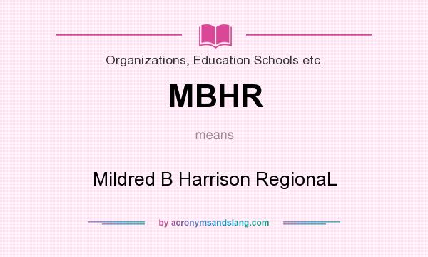 What does MBHR mean? It stands for Mildred B Harrison RegionaL