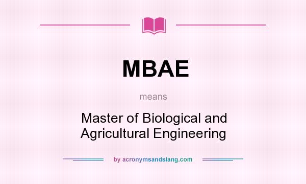 What does MBAE mean? It stands for Master of Biological and Agricultural Engineering