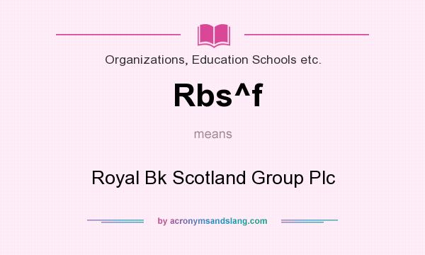 What does Rbs^f mean? It stands for Royal Bk Scotland Group Plc