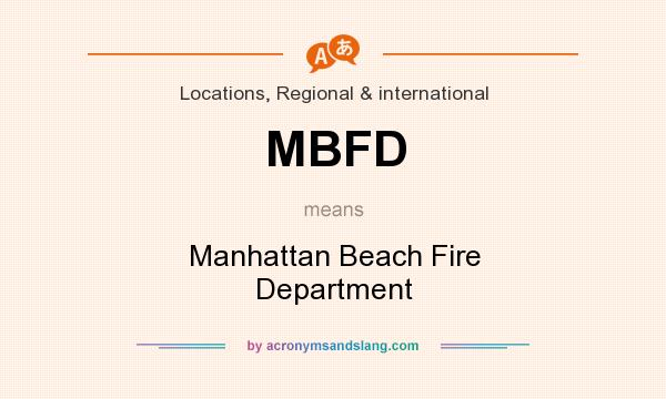 What does MBFD mean? It stands for Manhattan Beach Fire Department