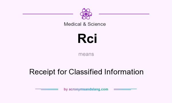 What does Rci mean? It stands for Receipt for Classified Information
