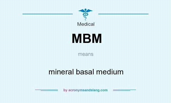 What does MBM mean? It stands for mineral basal medium