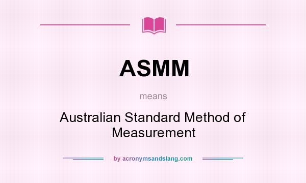 What does ASMM mean? It stands for Australian Standard Method of Measurement