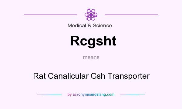 What does Rcgsht mean? It stands for Rat Canalicular Gsh Transporter