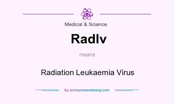 What does Radlv mean? It stands for Radiation Leukaemia Virus