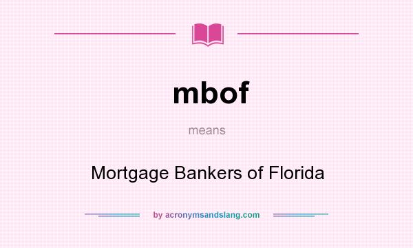 What does mbof mean? It stands for Mortgage Bankers of Florida
