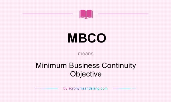 What does MBCO mean? It stands for Minimum Business Continuity Objective