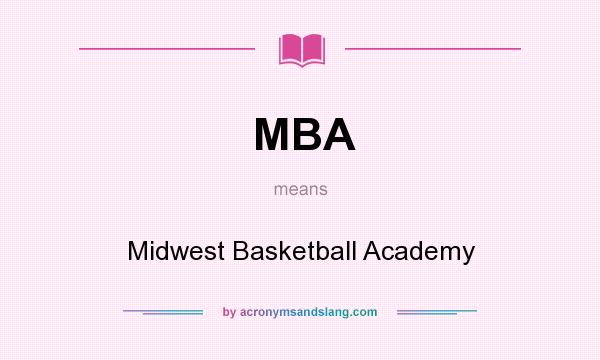 What does MBA mean? It stands for Midwest Basketball Academy