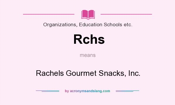 What does Rchs mean? It stands for Rachels Gourmet Snacks, Inc.