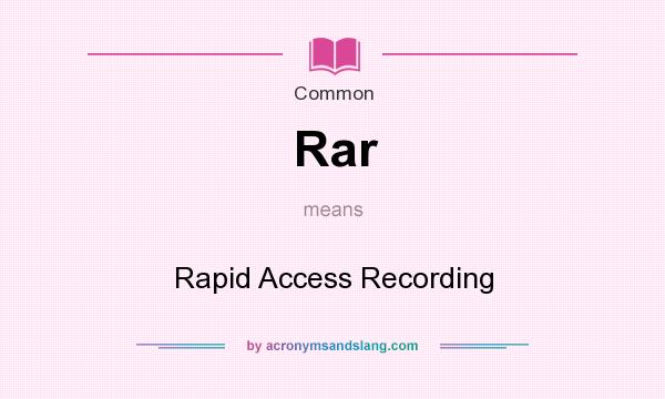 What does Rar mean? It stands for Rapid Access Recording