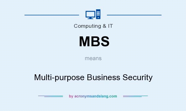 What does MBS mean? It stands for Multi-purpose Business Security