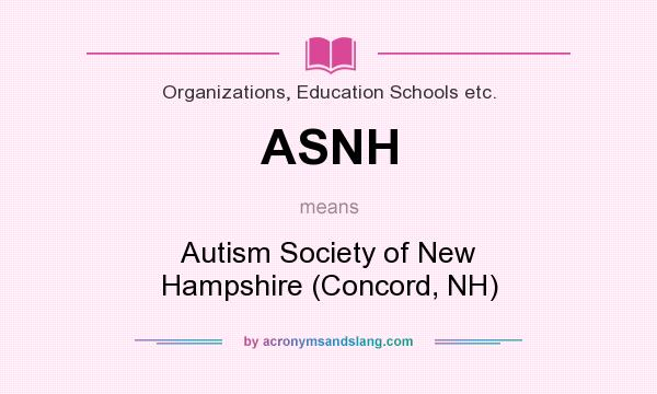 What does ASNH mean? It stands for Autism Society of New Hampshire (Concord, NH)