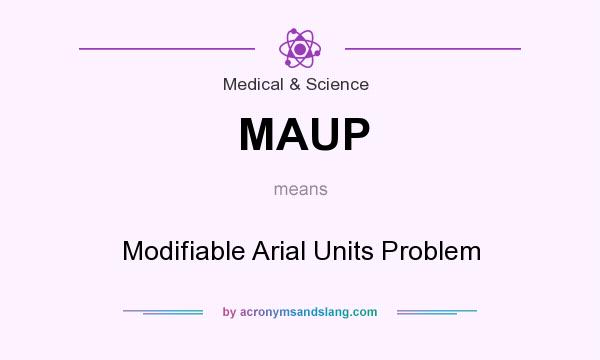 What does MAUP mean? It stands for Modifiable Arial Units Problem