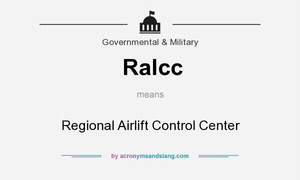 What does Ralcc mean? It stands for Regional Airlift Control Center