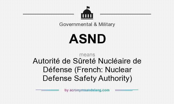 What does ASND mean? It stands for Autorité de Sûreté Nucléaire de Défense (French: Nuclear Defense Safety Authority)