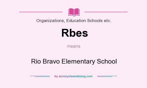 What does Rbes mean? It stands for Rio Bravo Elementary School