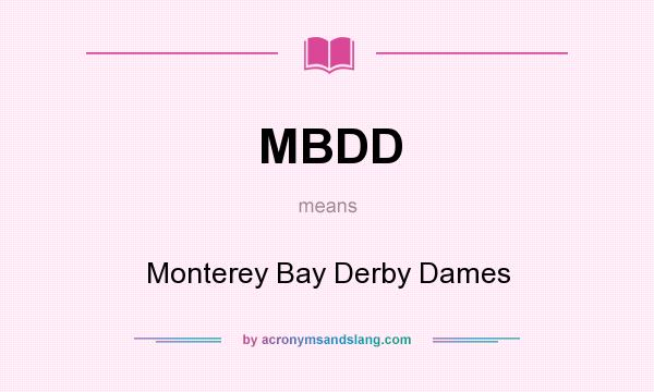 What does MBDD mean? It stands for Monterey Bay Derby Dames
